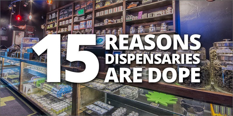 15 Reasons Dispensaries Are Way Better Than Dealers