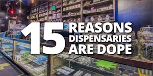 15 Reasons Dispensaries Are Way Better Than Dealers