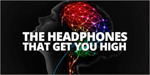 New Headphones That “Get You High”