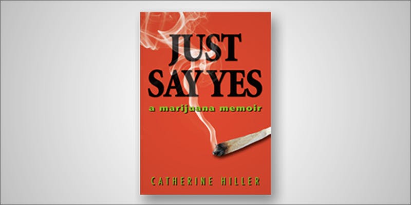 Catherine Interview book Catherine Hiller Recommends You Just Say Yes To Cannabis
